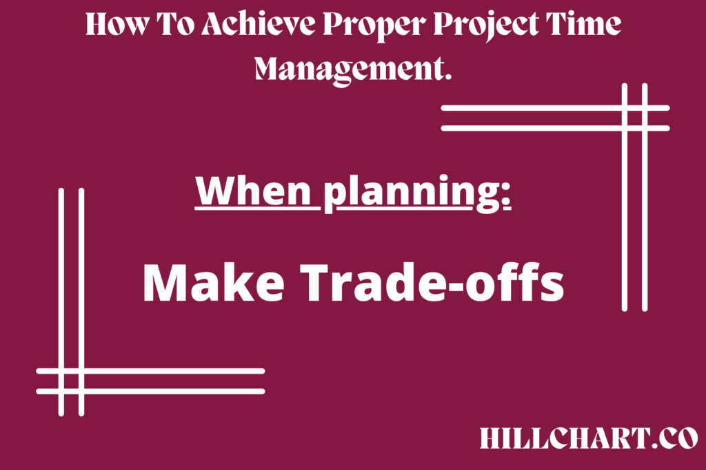 Make trade-offs to manage the time for a project