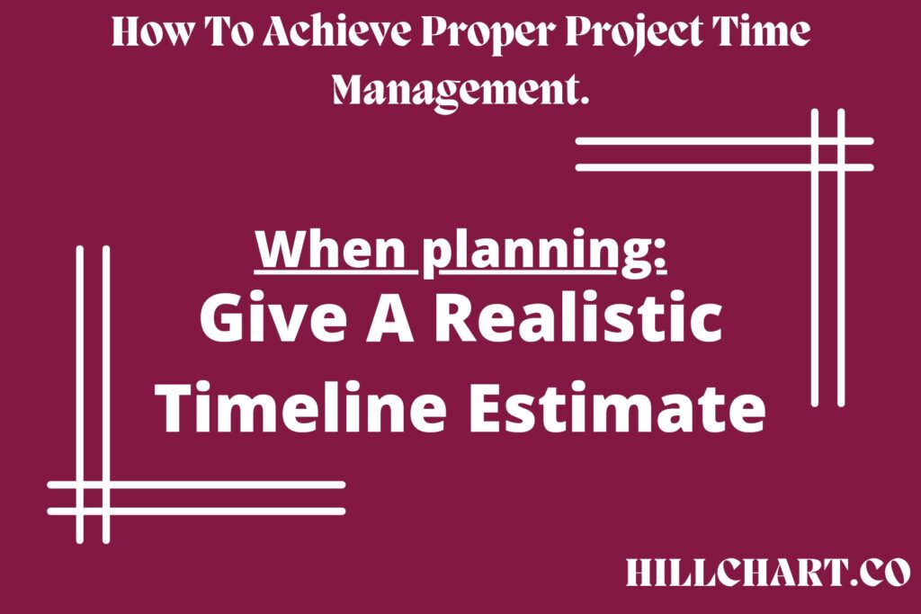 Set a realistic timeline || Project Management with HillChart