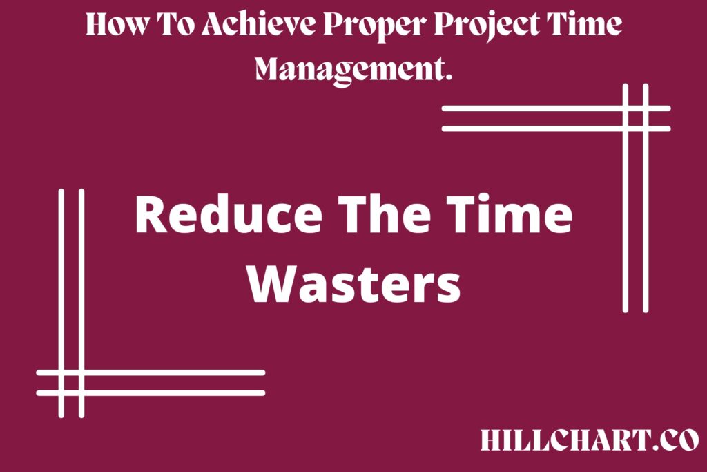 Reduce the time wasters in the project development process.